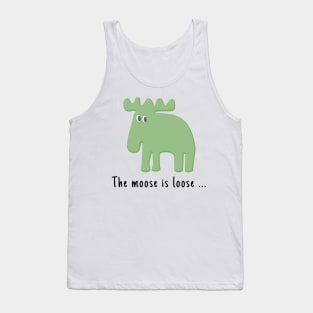 The Moose is Loose ... Tank Top